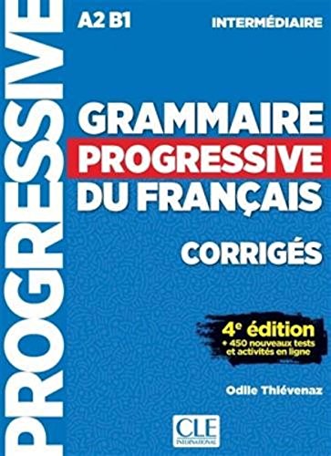 Grammaire progressive du francais - Niveau interm?iaire A2B1 - Corrig? - 4?e edition - 450 nouveaux tests (French Edition)