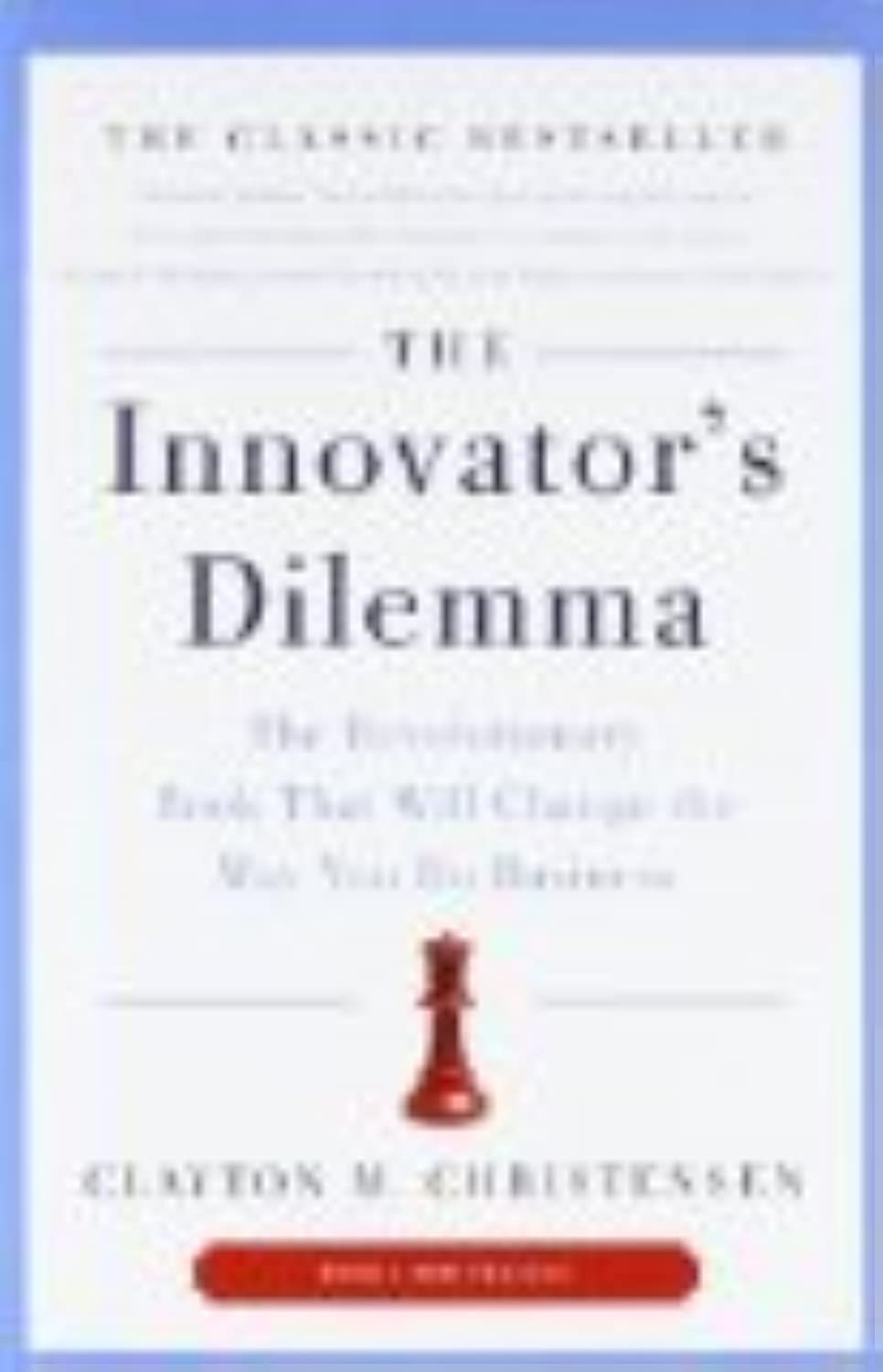 The Innovator's Dilemma: The Revolutionary Book That Will Ch