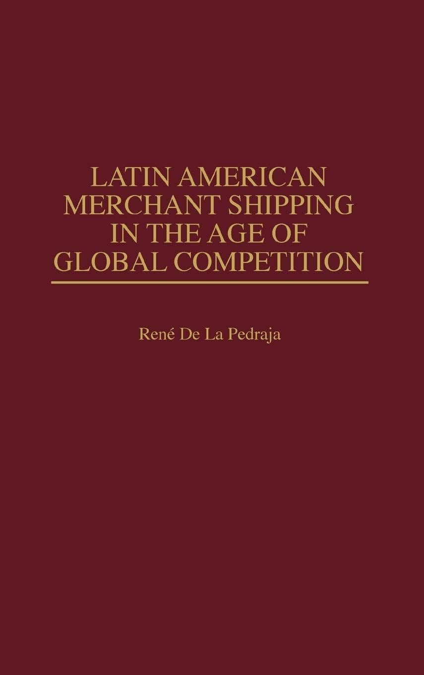 Latin American Merchant Shipping in the Age of Global Competition (Contributions in Economics and Economic History)