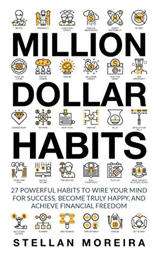 Million Dollar Habits: 27 Powerful Habits to Wire Your Mind for Success, Become Truly Happy, and Achieve Financial Freedom