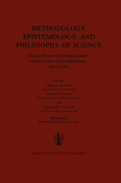 Methodology, Epistemology, and Philosophy of Science: Essays in Honour of Wolfgang Stegmller on the Occasion of His 60th Birthday, June 3rd 1983. Reprinted from Journal Erkenntnis 19, nos. 1, 2, & 3