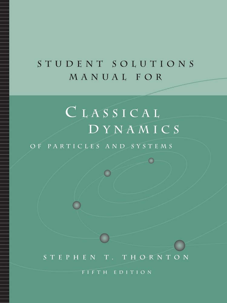 Student Solutions Manual for Thornton/Marion's Classical Dynamics of Particles and Systems, 5th