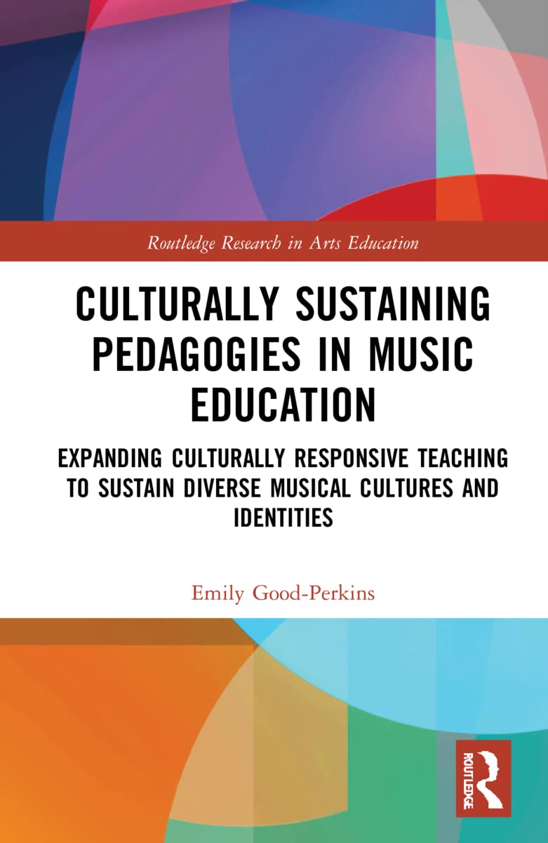 Culturally Sustaining Pedagogies in Music Education (Routledge Research in Arts Education)