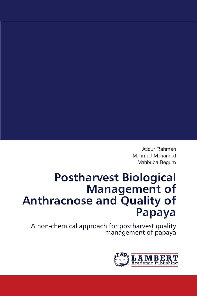 Postharvest Biological Management of Anthracnose and Quality of Papaya: A non-chemical approach for postharvest quality management of papaya