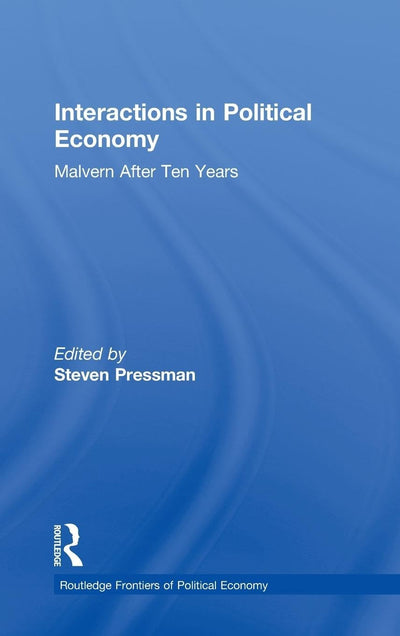 Interactions in Political Economy: Malvern After Ten Years (Routledge Frontiers of Political Economy)