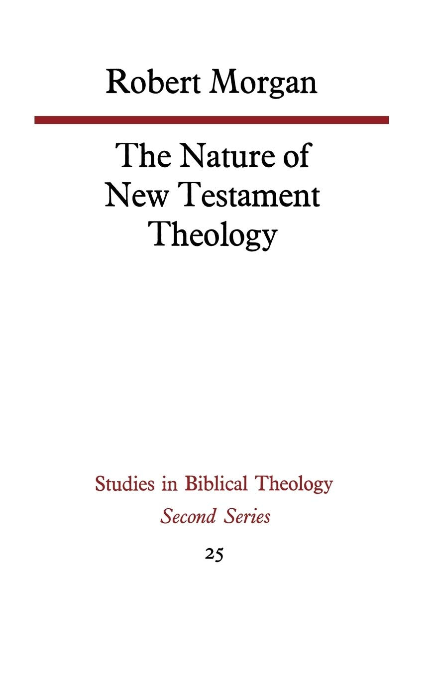 The Nature of New Testament Theology: The Contribution of William Wrede and Adolf Schlatter (Studies in Biblical Theology Second)