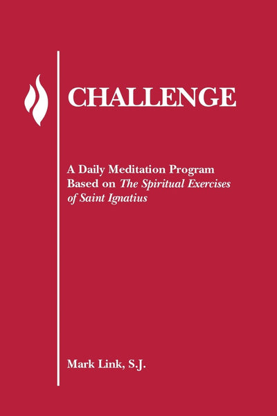 Challenge: A Daily Meditation Program Based on the Spiritual Exercises of Saint Ignatius