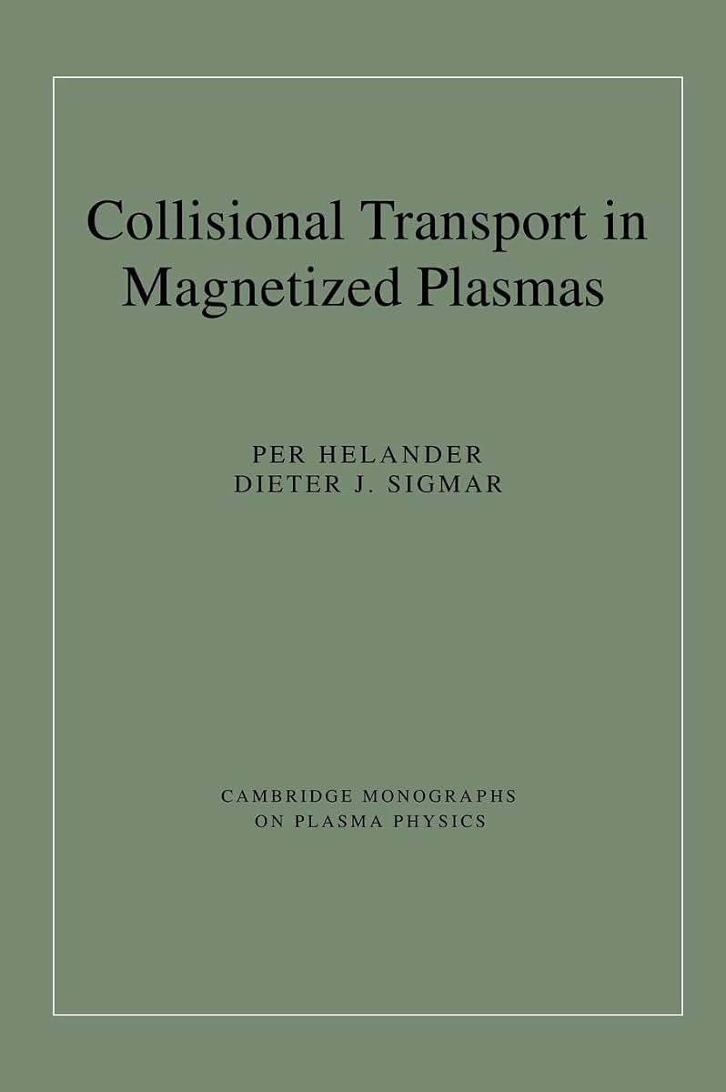 Collisional Transport in Magnetized Plasmas (Cambridge Monographs on Plasma Physics, Series Number 4)