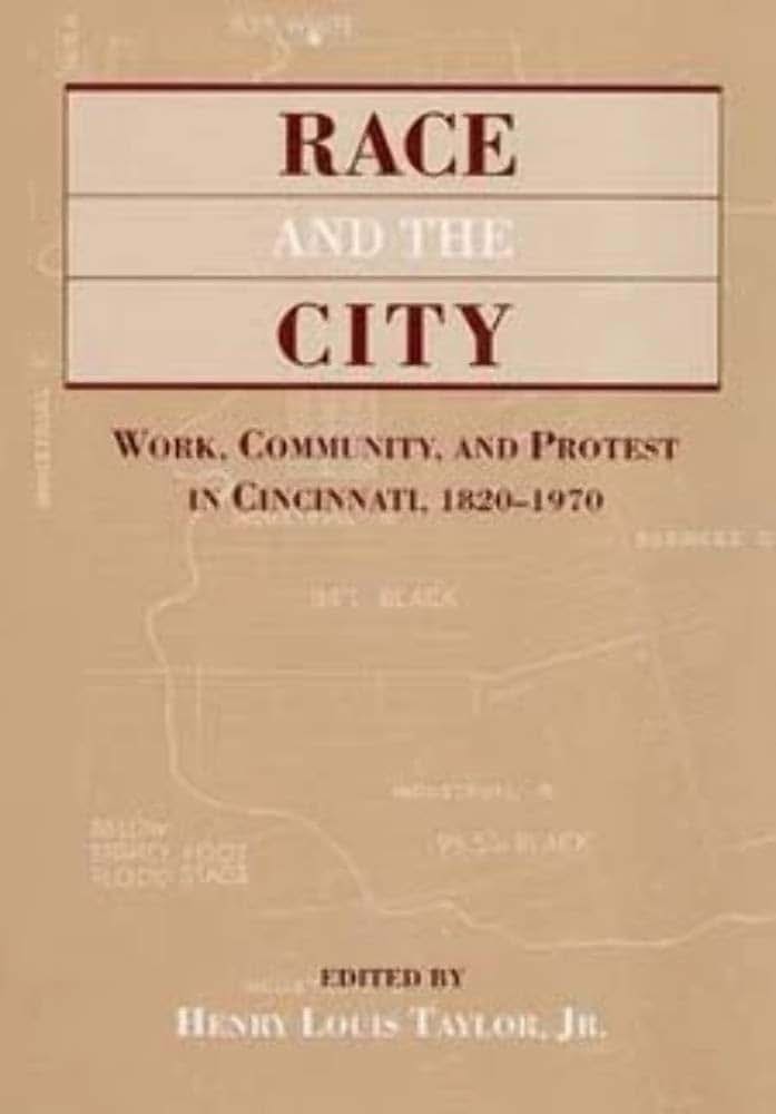 Race and the City: Work, Community, and Protest in Cincinnati, 1820-1970 (Publication of the American Folklore Society. New Series)