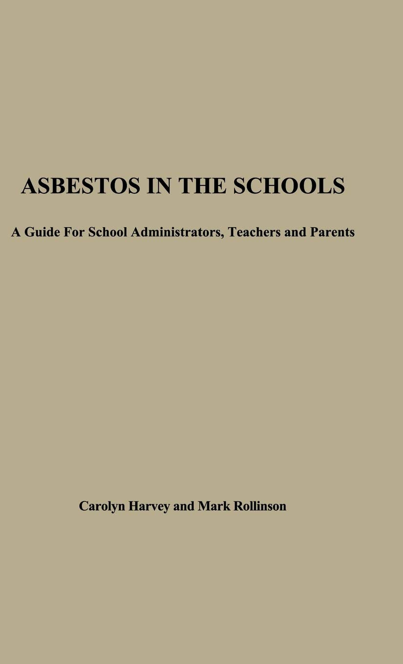 Asbestos in the Schools: A Guide for School Administrators, Teachers and Parents