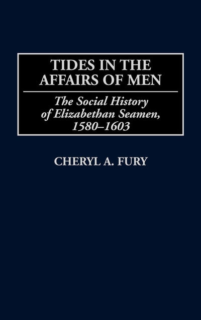 Tides in the Affairs of Men: The Social History of Elizabethan Seamen, 1580-1603