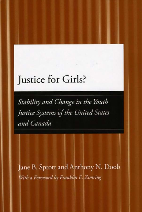 Justice for Girls?: Stability and Change in the Youth Justice Systems of the United States and Canada (Adolescent Development and Legal Policy)