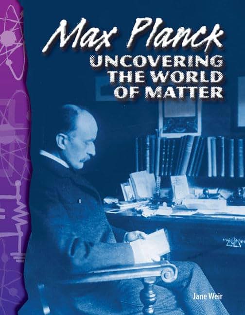 Max Planck: Uncovering the World of Matter: Physical Science (Science Readers)
