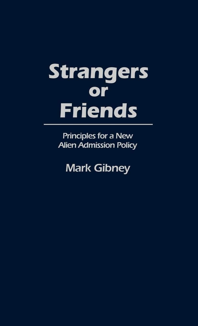 Strangers or Friends: Principles for a New Alien Admission Policy (Contributions in Political Science)