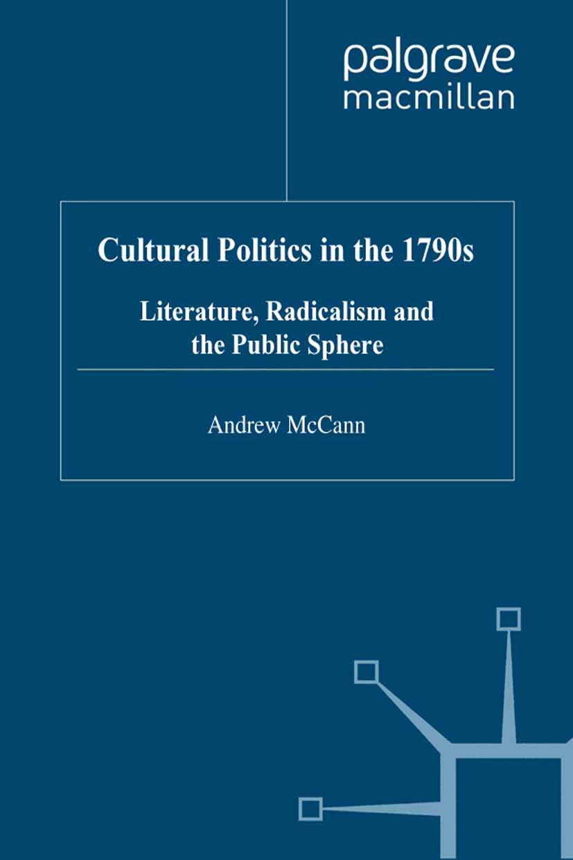 Cultural Politics in the 1790s: Literature, Radicalism and the Public Sphere (Romanticism in Perspective:Texts, Cultures, Histories)