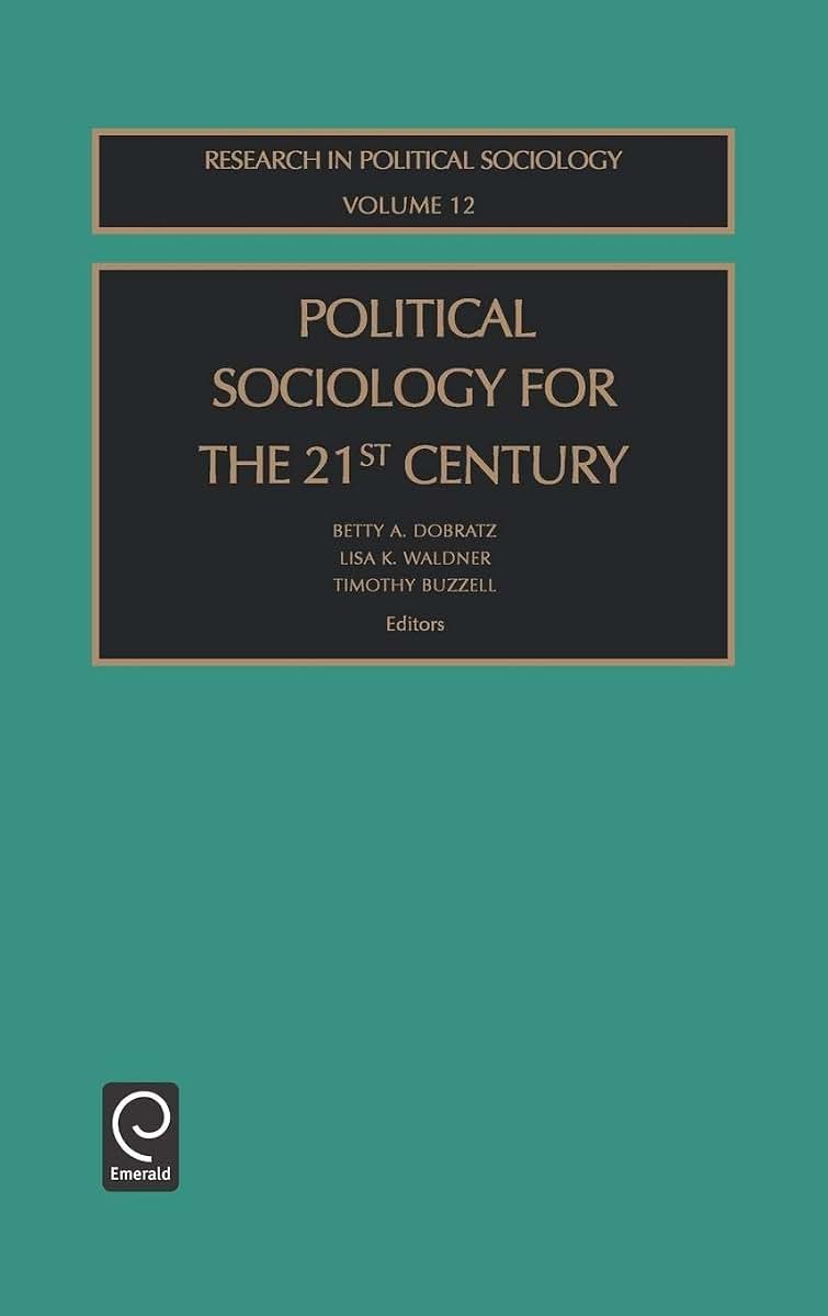 Political Sociology for the 21st Century (Research in Political Sociology, 12)