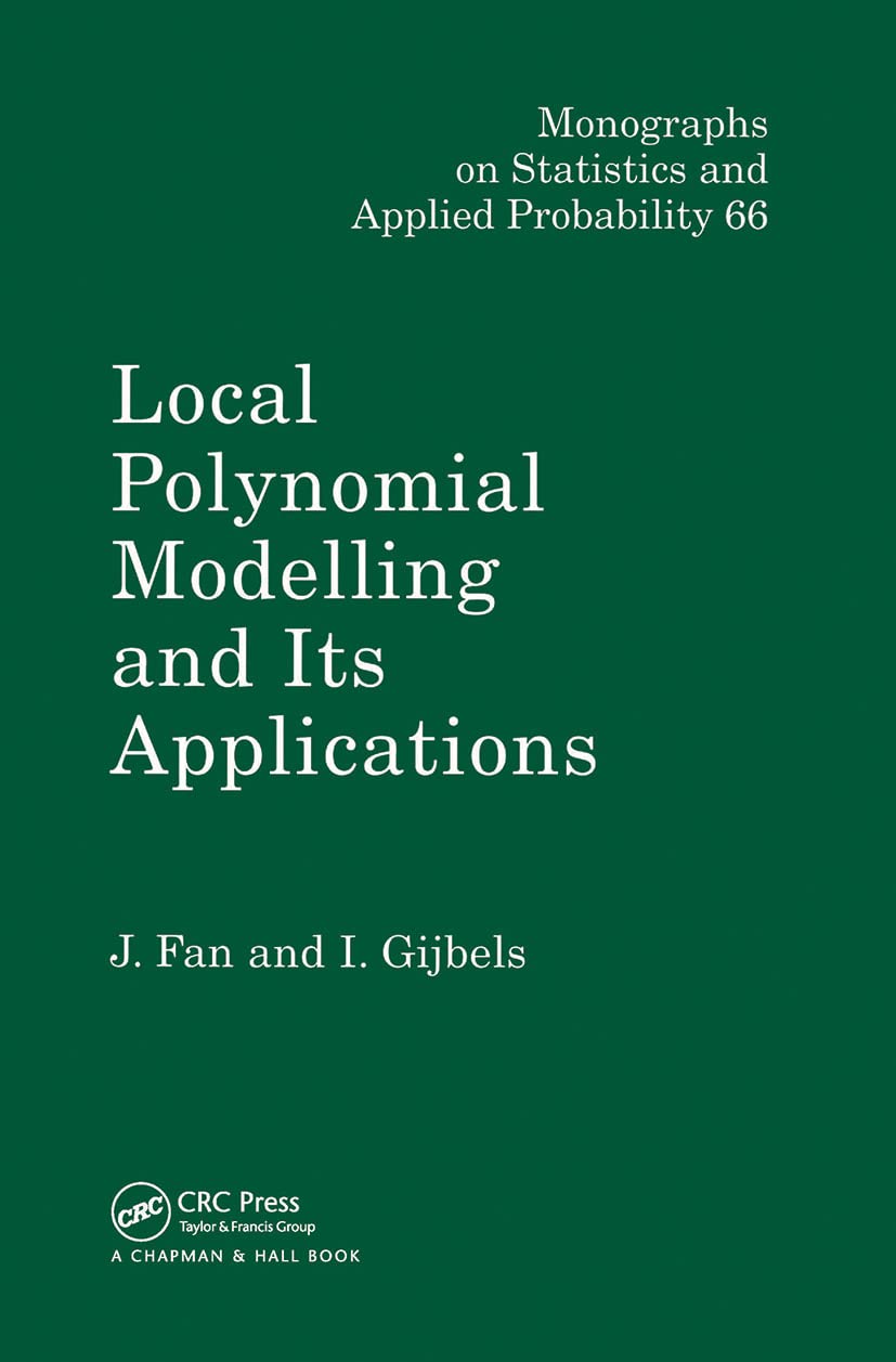 Local Polynomial Modelling and Its Applications (Chapman & Hall/CRC Monographs on Statistics and Applied Probability)