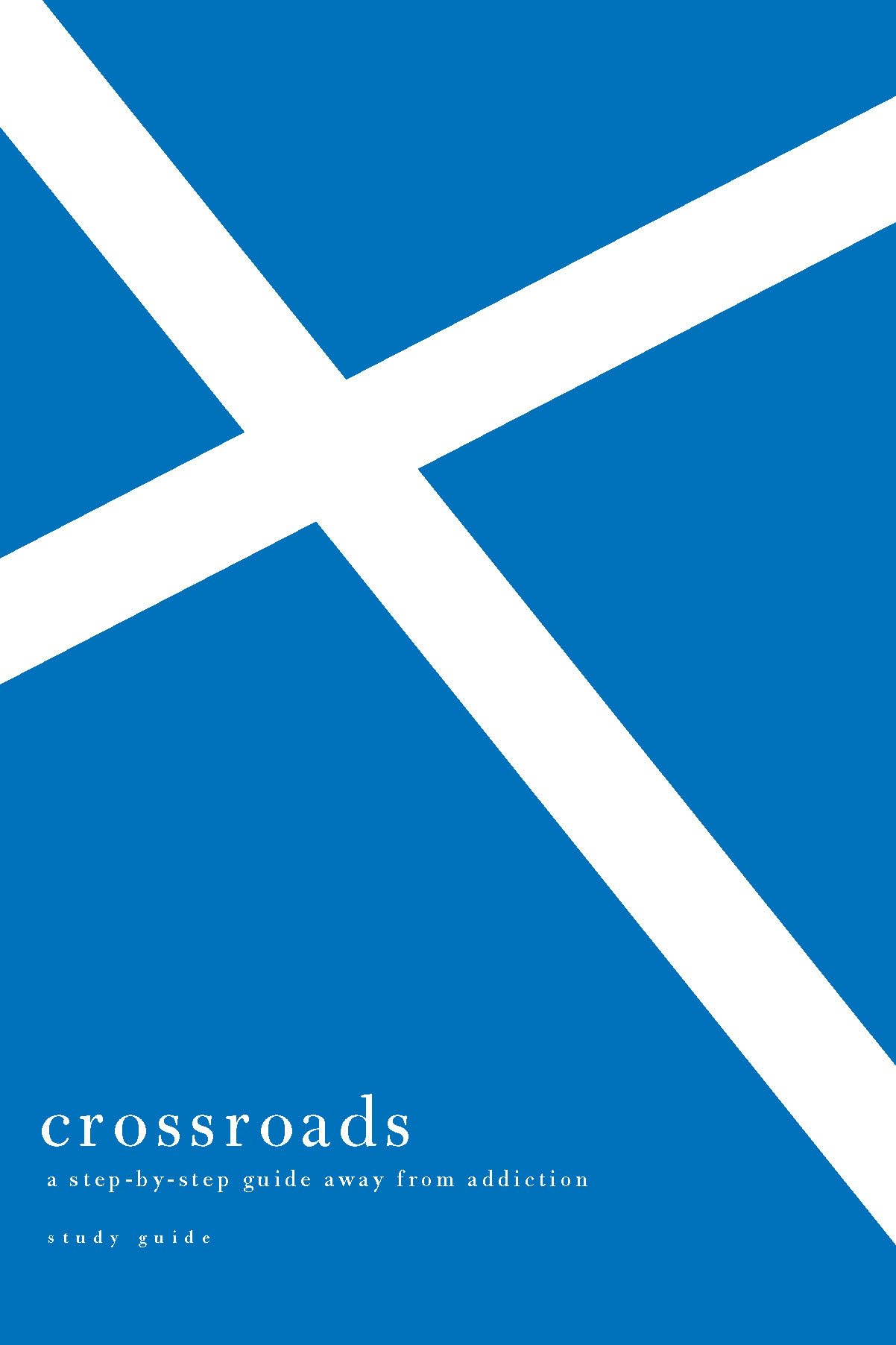 Crossroads: A Step-By-Step Guide Away from Addiction: Study Guide