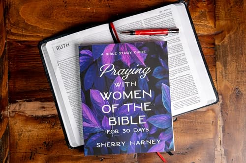 Praying with Women of the Bible for 30 Days: A Bible Study Guide
