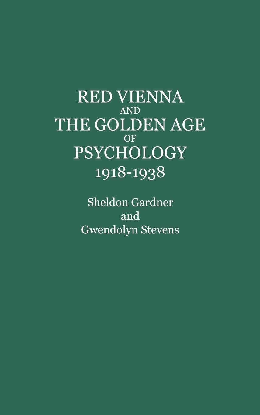 Red Vienna and the Golden Age of Psychology, 1918-1938