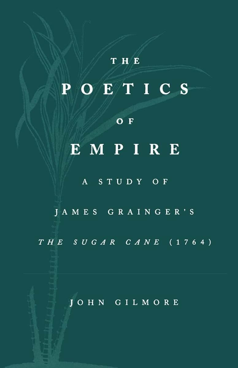 The Poetics of Empire: A Study of James Grainger's The Sugar Cane (1764)