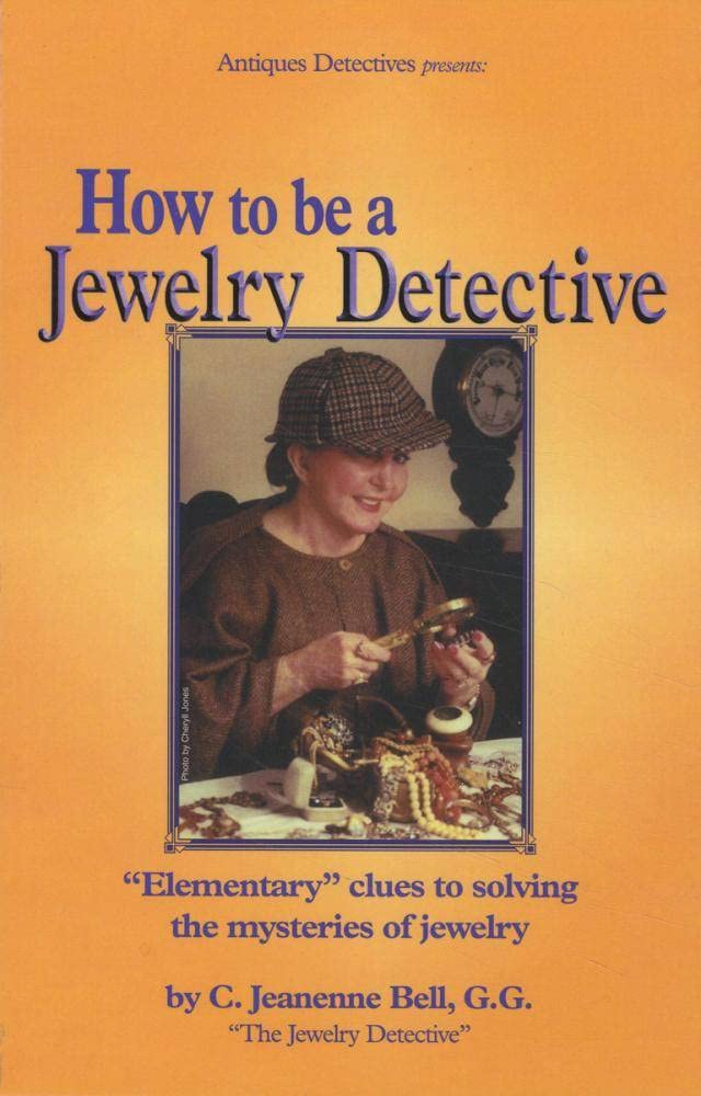 How to Be a Jewelry Detective: Elementary Clues to Solving the Mysteries of Jewelry (Antiques Detectives How to Series)