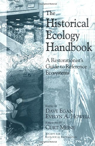The Historical Ecology Handbook: A Restorationist's Guide To Reference Ecosystems