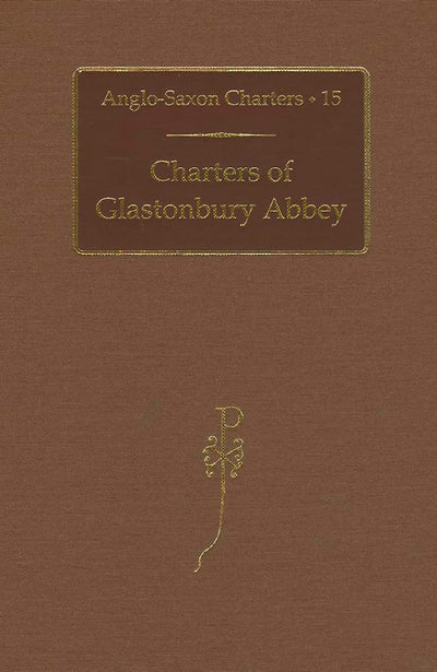 Charters of Glastonbury Abbey (Anglo-Saxon Charters)