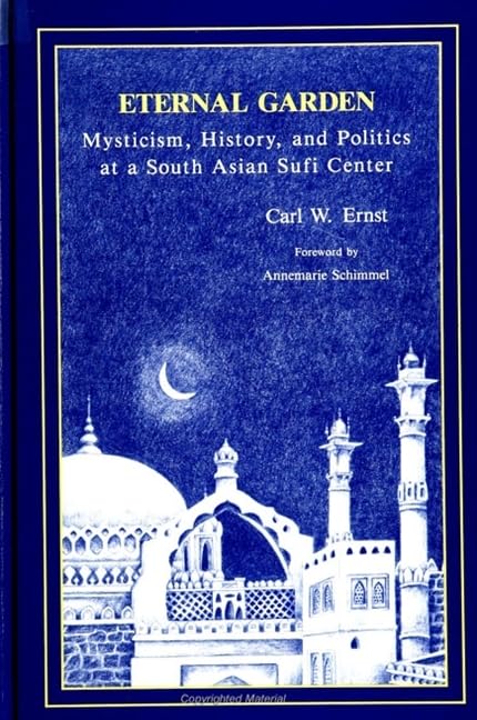 Eternal Garden: Mysticism, History, and Politics at a South Asian Sufi Center (Suny Muslim Spirituality in South Asia)