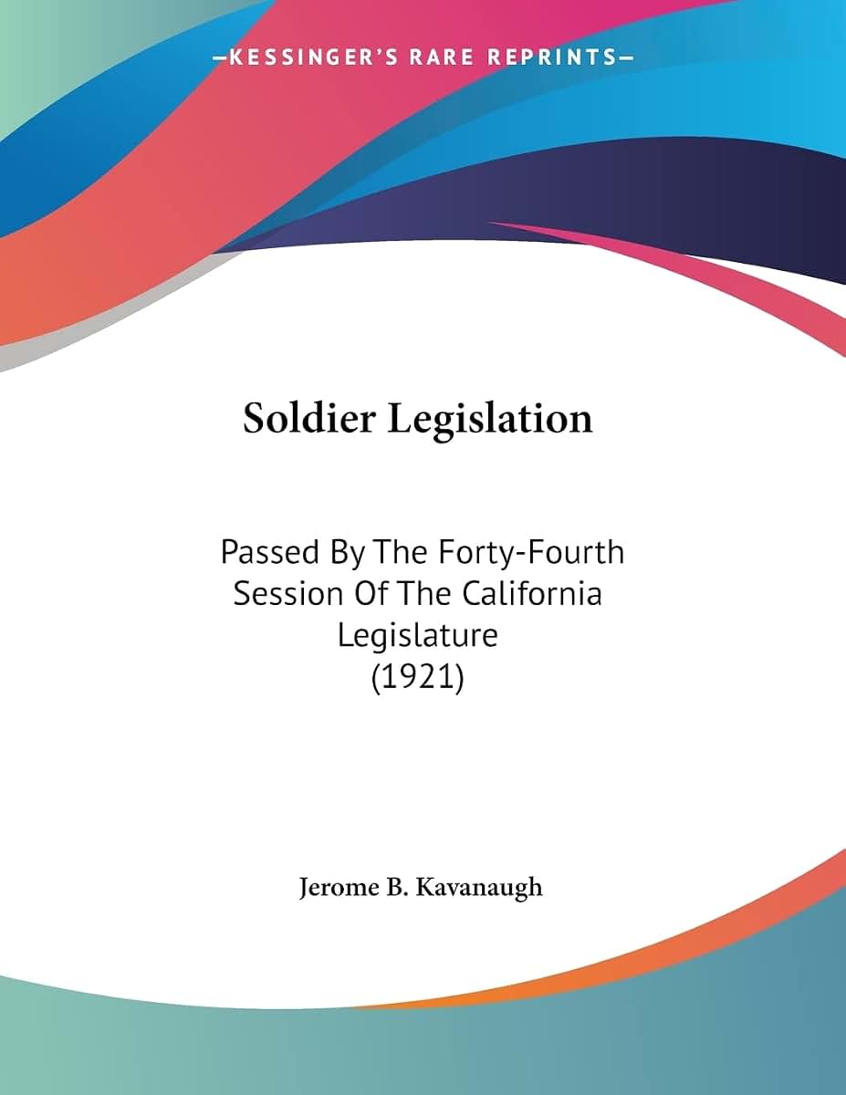 Soldier Legislation: Passed By The Forty-Fourth Session Of The California Legislature (1921)