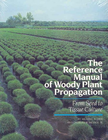The Reference Manual of Woody Plant Propagation: From Seed to Tissue Culture