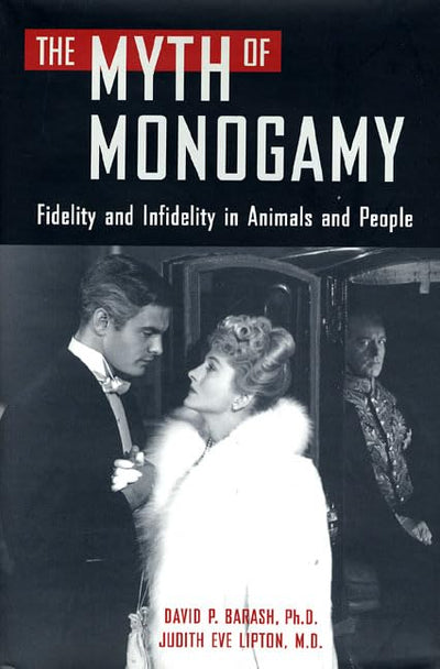 The Myth of Monogamy: Fidelity and Infidelity in Animals and People