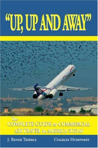Up, Up and Away: The Complete Guide to Commercial Air Travel in America Today