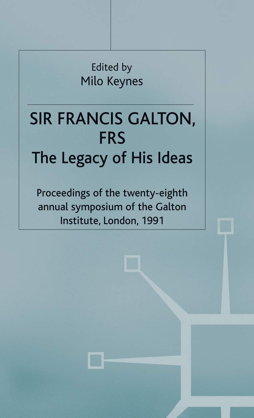 Sir Francis Galton, FRS: The Legacy of His Ideas (Studies in Biology, Economy and Society)