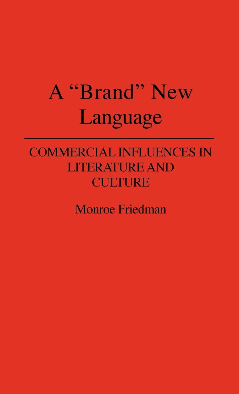 A "Brand" New Language: Commercial Influences in Literature and Culture (Contributions to the Study of Popular Culture)