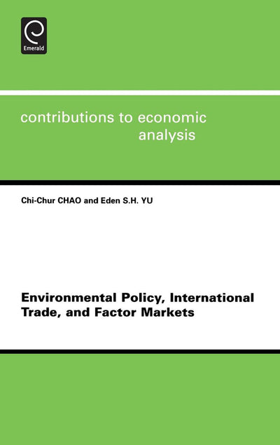 Environmental Policy, International Trade and Factor Markets (Contributions to Economic Analysis, 267)