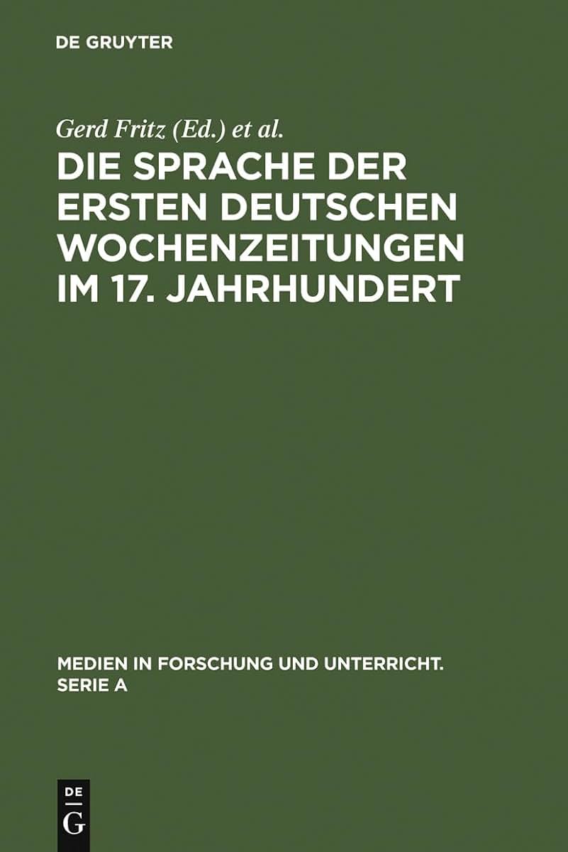 Die Sprache der ersten deutschen Wochenzeitungen im 17. Jahrhundert (Medien in Forschung und Unterricht. Serie A, 41) (German Edition)