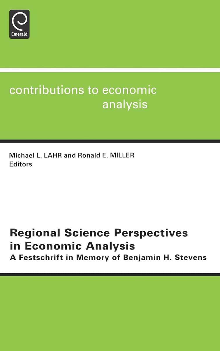 Regional Science Perspectives in Economic Analysis: A Festschrift in Memory of Benjamin H. Stevens (Contributions to Economic Analysis, 249)