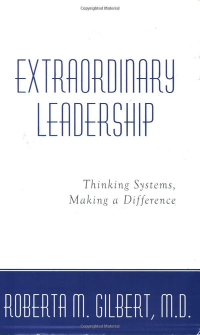 Extraordinary Leadership: Thinking Systems, Making a Difference