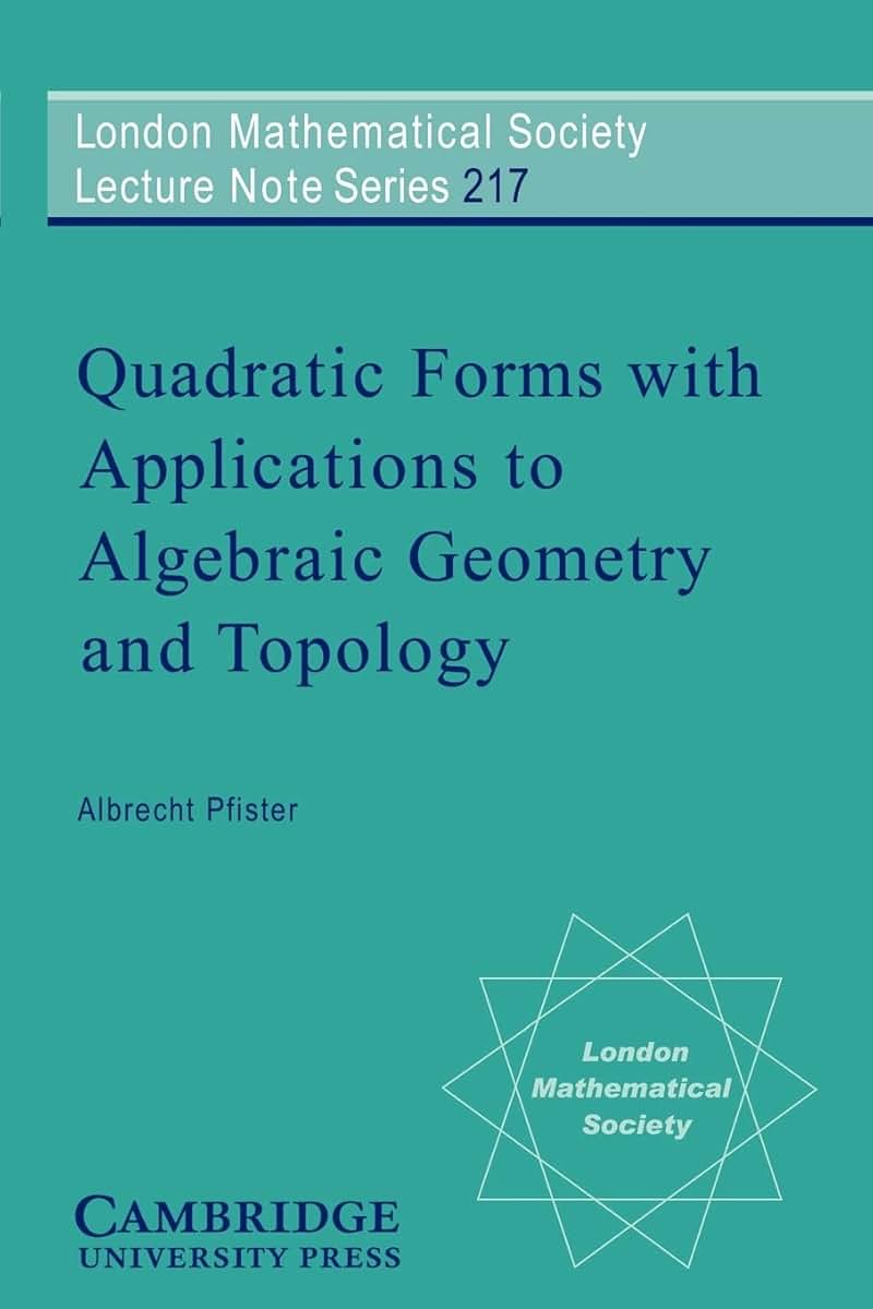 Quadratic Forms with Applications to Algebraic Geometry and Topology (London Mathematical Society Lecture Note Series, Series Number 217)