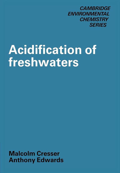 Acidification of Freshwaters (Cambridge Environmental Chemistry Series, Series Number 2)