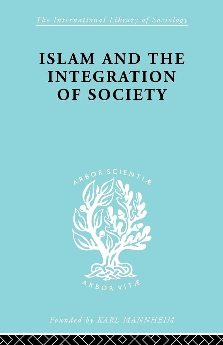 Islam and the Integration of Society (International Library of Sociology)