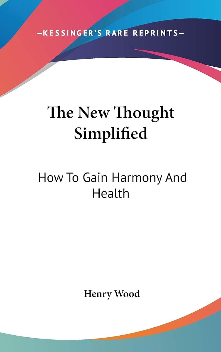 The New Thought Simplified: How To Gain Harmony And Health