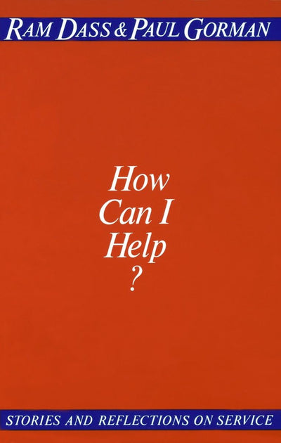 How Can I Help?: Stories and Reflections on Service by Dass,