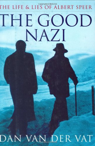 The Good Nazi: The Life and Lies of Albert Speer by Van Der