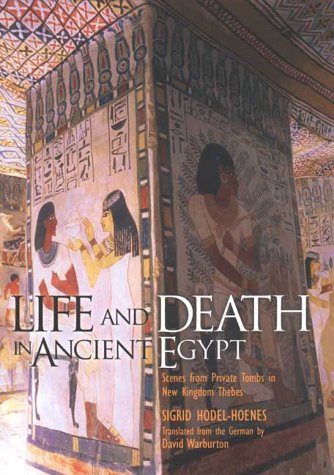 Life and Death in Ancient Egypt: Scenes from Private Tombs i