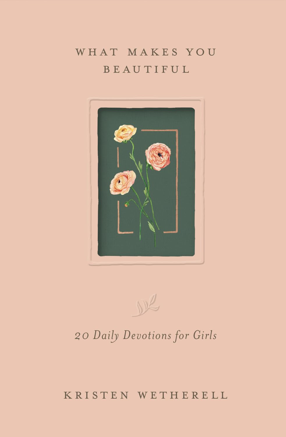 What Makes You Beautiful: 20 Daily Devotions for Girls