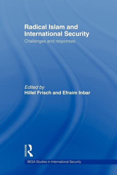 Radical Islam and International Security (BESA Studies in International Security)