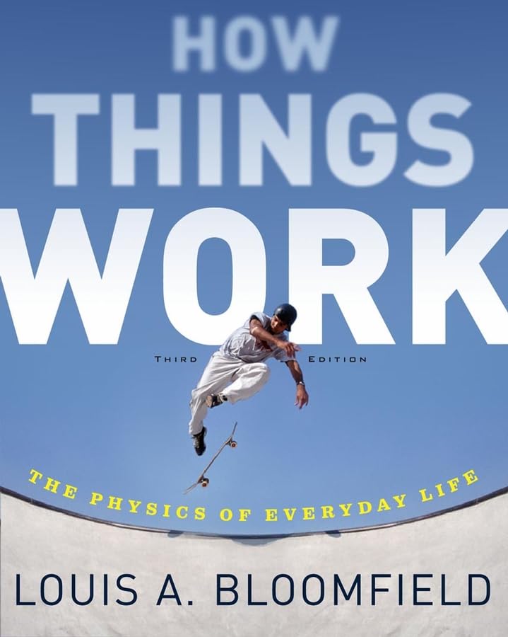 How Things Work: The Physics of Everyday Life by Bloomfield