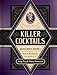 Killer Cocktails: Dangerous Drinks Inspired by History’s Most Nefarious Criminals